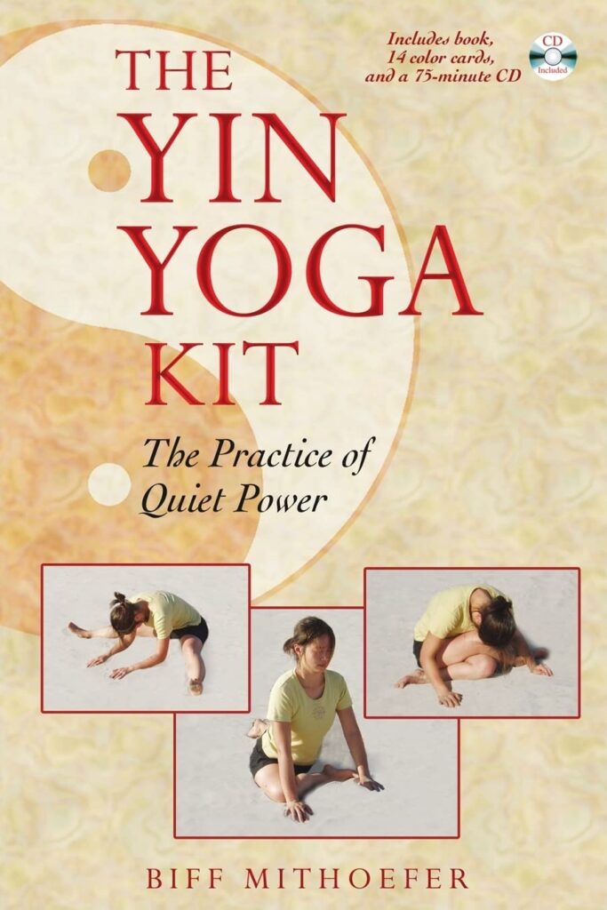 The Yin Yoga Kit: The Practice of Quiet Power by Biff Mithoefer