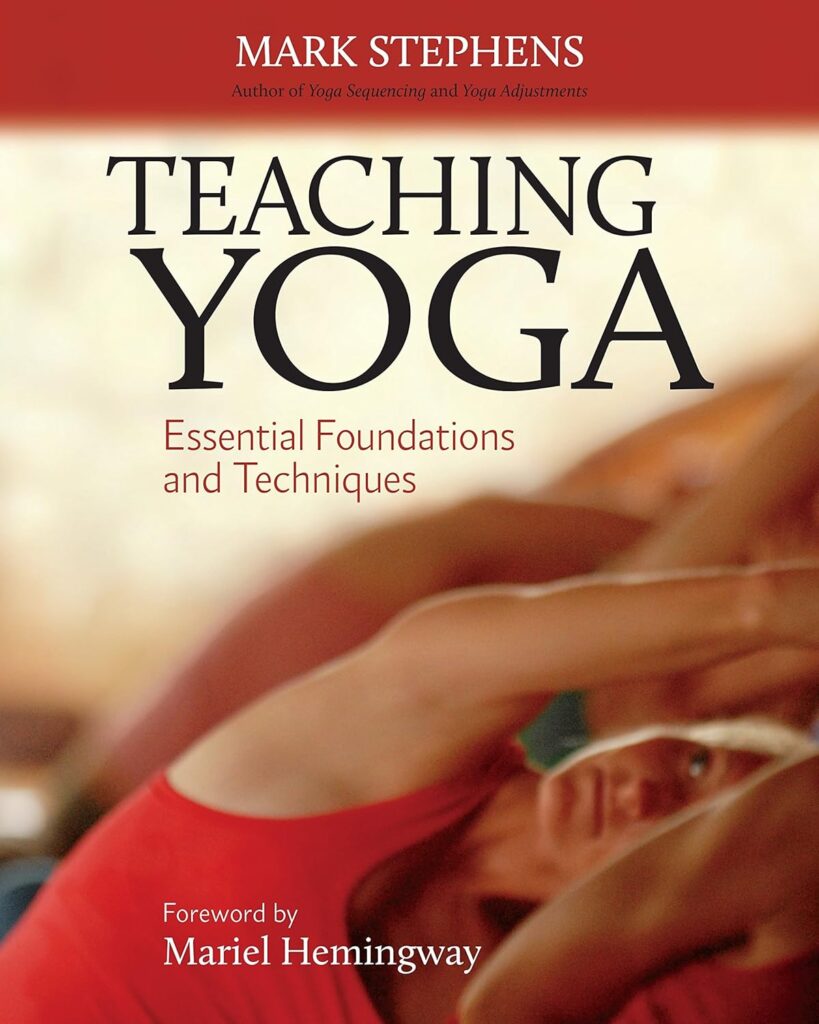 Teaching Yoga: Essential Foundations and Techniques by Mark Stephens